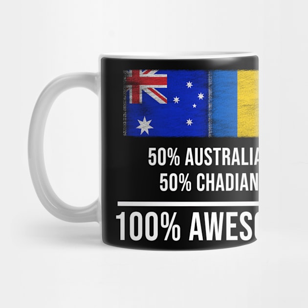 50% Australian 50% Chadian 100% Awesome - Gift for Chadian Heritage From Chad by Country Flags